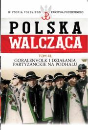 Polska Walcząca Tom 41 Goralenvolk i działania partyzanckie na Podhalu. Wydawca: Edipresse Polska. Dadada.pl Opakowanie Polska Walcząca Tom 41 Goralenvolk i działania partyzanckie na Podhalu