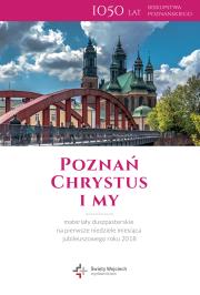 Poznań – Chrystus i my. Materiały duszpasterskie na pierwsze niedziele miesiąca jubileuszowego roku 2018. Autor: praca zbiorowa. Dadada.pl Okładka książki Poznań – Chrystus i my. Materiały duszpasterskie na pierwsze niedziele miesiąca jubileuszowego roku 2018