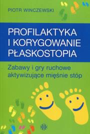 Profilaktyka i korygowanie płaskostopia. Autor: Winczewski Piotr. Dadada.pl Okładka książki Profilaktyka i korygowanie płaskostopia