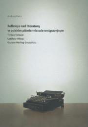 Refleksja nad literaturą w polskim piśmiennictwie emigracyjnym. Autor: Andrzej Karczmaryczyk. Dadada.pl Okładka książki Refleksja nad literaturą w polskim piśmiennictwie emigracyjnym