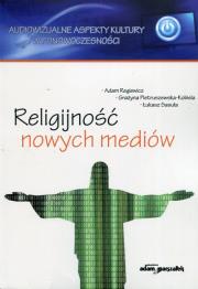 Religijnosć nowych mediów. Autor: Regiewicz Adam, Pietruszewska-Kobiela Grażyna, Sasuła Łukasz. Dadada.pl Okładka książki Religijnosć nowych mediów
