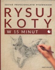 Rysuj koty w 15 minut. Autor: Spicer Jake. Dadada.pl Okładka książki Rysuj koty w 15 minut