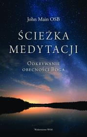Ścieżka medytacji. Odkrywanie obecności Boga. Autor: Main John. Dadada.pl Okładka książki Ścieżka medytacji. Odkrywanie obecności Boga