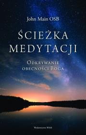 Ścieżka medytacji. Odkrywanie obecności Boga. Autor: John Main OSB. Dadada.pl Okładka książki Ścieżka medytacji. Odkrywanie obecności Boga