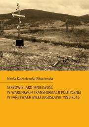 Okładka książki Serbowie jako mniejszość w warunkach transformacji politycznej w państwach byłej Jugosławii 1995-201