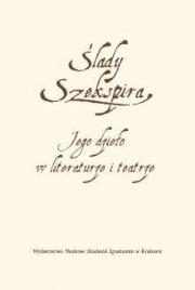 Okładka książki Ślady Szekspira. Jego dzieło w literaturze