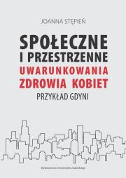 Okładka książki Społecznie i przestrzenne uwarunkowania zdrowia kobiet