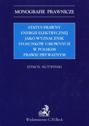 Okładka książki Status prawny energii elektrycznej jako wyznacznik stosunków umownych w polskim prawie prywatnym