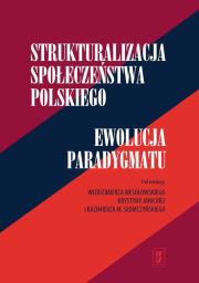 Strukturalizacja społeczeństwa polskiego Ewolucja paradygmatu. Wydawca: IFiS PAN. Dadada.pl Opakowanie Strukturalizacja społeczeństwa polskiego Ewolucja paradygmatu