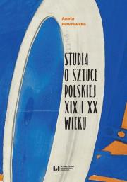 Studia o sztuce polskiej XIX i XX wieku. Autor: Pawłowska Aneta. Dadada.pl Okładka książki Studia o sztuce polskiej XIX i XX wieku