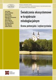 Świadczenia ekosystemowe w krajobrazie młodoglacjalnym. Autor: Degórski Marek, Solon Jerzy, Roo-Zielińska Ewa, Grabińska Bożenna, Affek Andrzej. Dadada.pl Okładka książki Świadczenia ekosystemowe w krajobrazie młodoglacjalnym