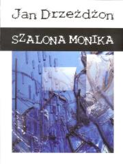 Szalona Monika. Autor: Drzeżdżon Jan. Dadada.pl Okładka książki Szalona Monika
