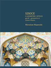Szkice o geometrii i sztuce: gereh - geometria w sztuce islamu. Autor: Majewski Mirosław G.. Dadada.pl Okładka książki Szkice o geometrii i sztuce: gereh - geometria w sztuce islamu