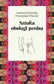 Sztuka obsługi penisa. Autor: Andrzej Gryżewski, Przemysław Pilarski. Dadada.pl Okładka książki Sztuka obsługi penisa