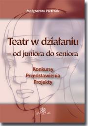 Teatr w działaniu - od juniora do seniora. Autor: Pietrzak Małgorzata. Dadada.pl Okładka książki Teatr w działaniu - od juniora do seniora