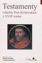 Okładka książki Testamenty szlachty Prus Królewskich z XVIII wieku