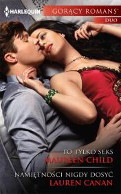 To tylko seks Namiętności nigdy dosyć. Autor: Child Maureen, Canan Laureen. Dadada.pl Okładka książki To tylko seks Namiętności nigdy dosyć