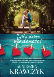 Tylko dobre wiadomości. Autor: Krawczyk Agnieszka. Dadada.pl Okładka książki Tylko dobre wiadomości