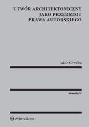Okładka książki Utwór architektoniczny jako przedmiot prawa autorskiego