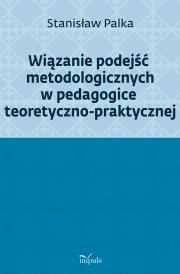 Okładka książki Wiązanie podejść metodologicznych w pedagogice teoretyczno-praktycznej