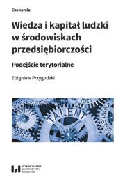 Wiedza i kapitał ludzki w środowiskach przedsiębiorczości. Autor: Przygodzki Zbigniew. Dadada.pl Okładka książki Wiedza i kapitał ludzki w środowiskach przedsiębiorczości