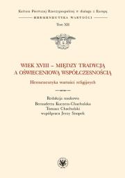 Okładka książki Wiek XVIII - między tradycją a oświeceniową współczesnością. Hermeneutyka wartości religijnych.