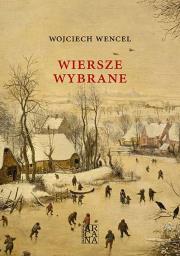 Wiersze wybrane - Wojciech Wencel. Autor: Wencel Wojciech. Dadada.pl Okładka książki Wiersze wybrane - Wojciech Wencel