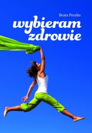 Wybieram zdrowie. Autor: Beata Peszko. Dadada.pl Okładka książki Wybieram zdrowie