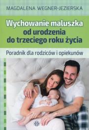 Wychowanie maluszka od urodzenia do trzeciego roku życia. Autor: Wegner-Jezierska Magdalena. Dadada.pl Okładka książki Wychowanie maluszka od urodzenia do trzeciego roku życia