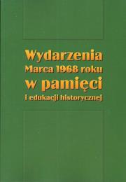 Opakowanie Wydarzenia Marca 1968 roku w pamięci i edukacji historycznej