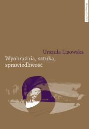 Wyobraźnia sztuka sprawiedliwość. Autor: Lisowska Urszula. Dadada.pl Okładka książki Wyobraźnia sztuka sprawiedliwość