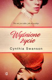 Wyśnione życie. Autor: Cynthia Swanson, Ryszard Oślizło. Dadada.pl Okładka książki Wyśnione życie