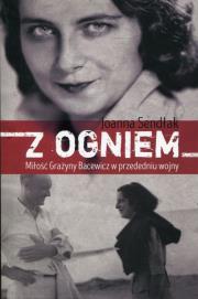 Z ogniem. Miłość Grażyny Bacewicz w przededniu.... Autor: Sendłak Joanna. Dadada.pl Okładka książki Z ogniem. Miłość Grażyny Bacewicz w przededniu...