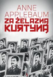 Za żelazną kurtyną. Autor: Anne Applebaum. Dadada.pl Okładka książki Za żelazną kurtyną