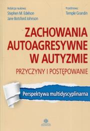 Okładka książki Zachowania autoagresywne w autyzmie Przyczyny i postępowanie