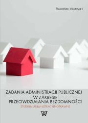 Zadania administracji publicznej w zakresie przeciwdziałania bezdomności. Autor: Mędrzycki Radosław. Dadada.pl Okładka książki Zadania administracji publicznej w zakresie przeciwdziałania bezdomności