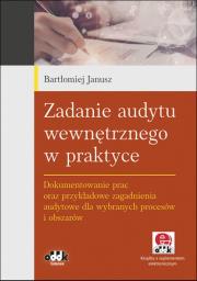 Okładka książki Zadanie audytu wewnętrznego w praktyce. Dokumentowanie prac oraz przykładowe zagadnienia audytowe dla wybranych procesów i obszarów (z suplementem elektronicznym)