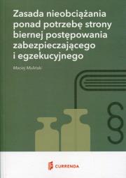 Zasada nieobciążania ponad potrzebę strony biernej postępowania zabezpieczającego i egzekucyjnego. Autor: Muliński Maciej. Dadada.pl Okładka książki Zasada nieobciążania ponad potrzebę strony biernej postępowania zabezpieczającego i egzekucyjnego