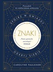 Znaki Spójrz w gwiazdy odkryj siebie. Autor: Faulkner Carolyne. Dadada.pl Okładka książki Znaki Spójrz w gwiazdy odkryj siebie