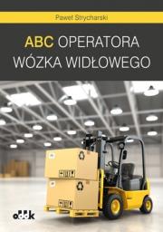 ABC operatora wózka widłowego. Autor: Strycharski Paweł. Dadada.pl Okładka książki ABC operatora wózka widłowego