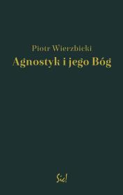 Agnostyk i jego Bóg. Autor: Wierzbicki Piotr. Dadada.pl Okładka książki Agnostyk i jego Bóg
