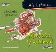 Ale historia... Mieszko, ty wikingu! - Audiobook. Autor: Grażyna Bąkiewicz. Dadada.pl Okładka książki Ale historia... Mieszko, ty wikingu! - Audiobook