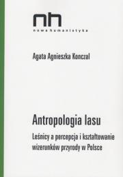 Antropologia lasu. Autor: Konczal Agata Agnieszka. Dadada.pl Okładka książki Antropologia lasu