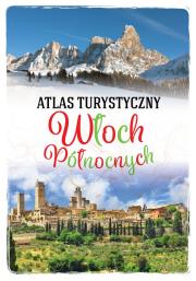 Atlas turystyczny Włoch Północnych. Autor: Szaleniec Anna. Dadada.pl Okładka książki Atlas turystyczny Włoch Północnych
