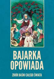 Okładka książki Bajarka opowiada. Zbiór baśni całego świata
