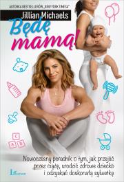 Będę Mamą!. Autor: Jillian Michaels. Dadada.pl Okładka książki Będę Mamą!
