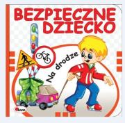 Bezpieczne dziecko. Na drodze. Autor: Chalecki Andrzej Łykowska Marta. Dadada.pl Okładka książki Bezpieczne dziecko. Na drodze