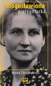 Błogosławiona pielęgniarka. Hanna Chrzanowska. Wydawca: Wydawnictwo Św. Stanisława BM. Dadada.pl Opakowanie Błogosławiona pielęgniarka. Hanna Chrzanowska