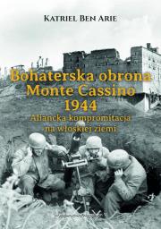 Bohaterska obrona Monte Cassino 1944.. Autor: Ben Arie Katriel. Dadada.pl Okładka książki Bohaterska obrona Monte Cassino 1944.