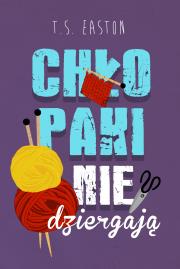 Chłopaki nie dziergają . Autor: T.S. Easton. Dadada.pl Okładka książki Chłopaki nie dziergają